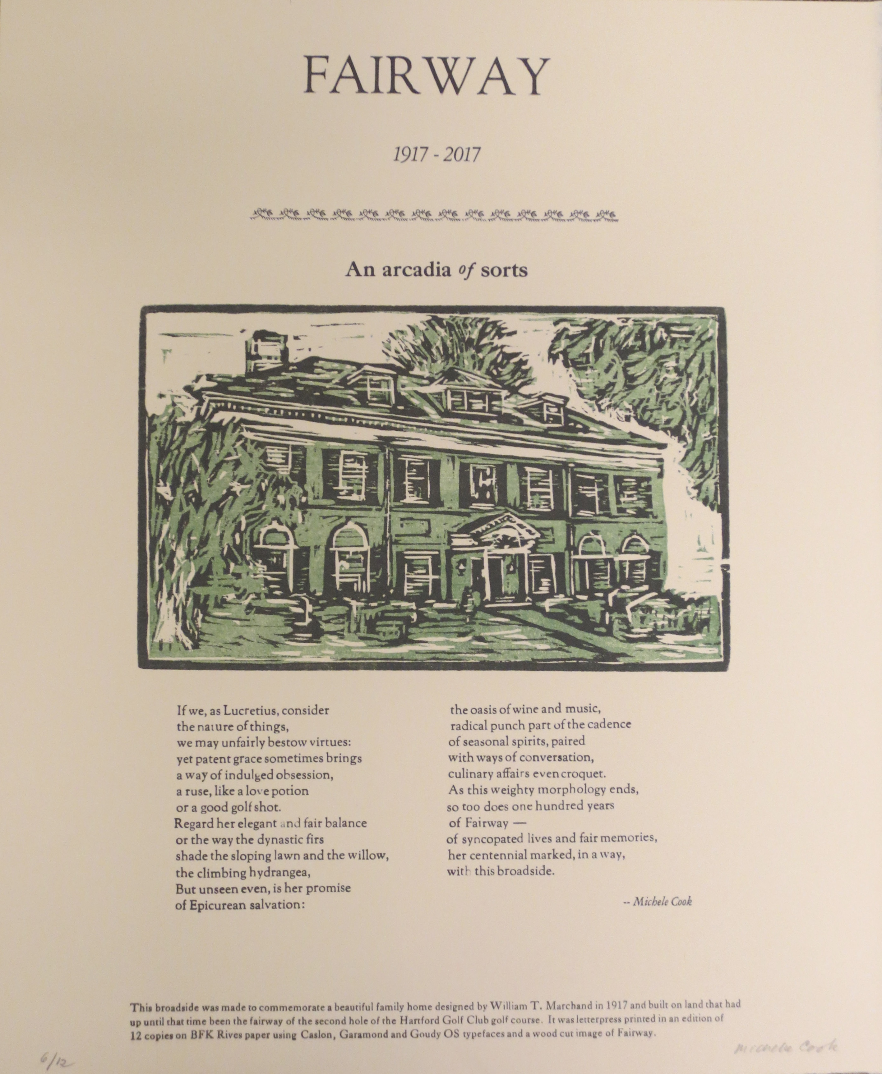 A broadside on cream paper with a 2-color reduction woodcut in green and black of a house surrounded by lawn and trees. Letterpress text above the image reads "Fairway/1917-2017/ An Arcadia of Sorts" and below the image is an original poem by the artist also letterpress.